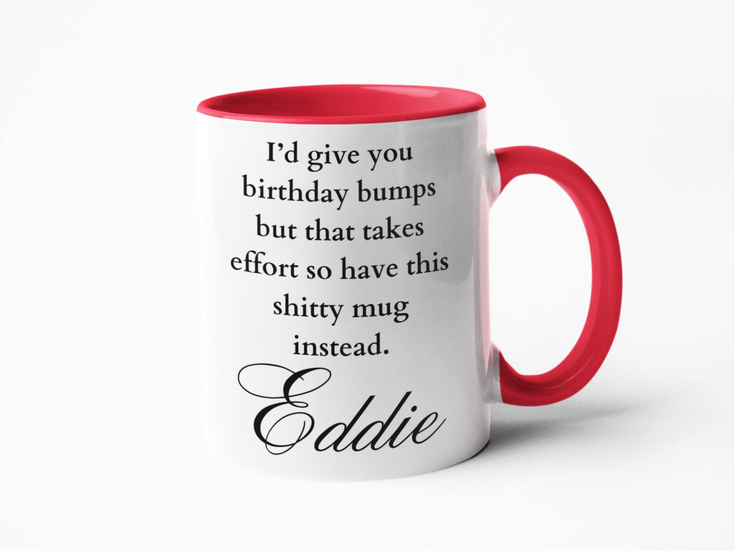 I'd give you birthday bumps shitty mug