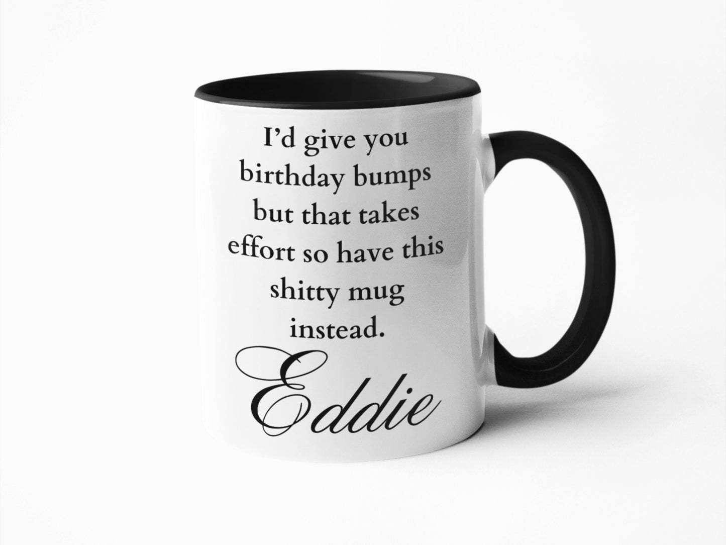 I'd give you birthday bumps shitty mug