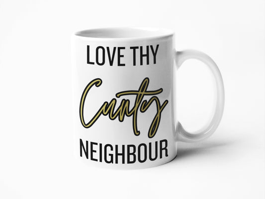 Love thy neighbour rude mug for birthday gift