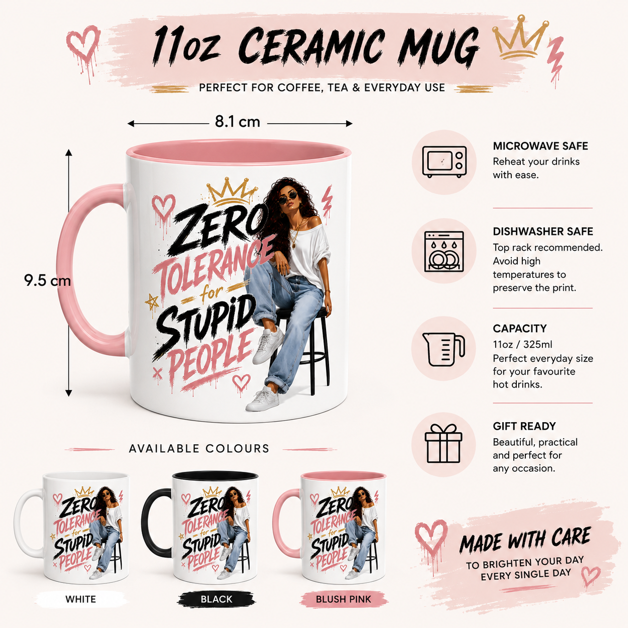 11oz funny mug for women infographic showing "Zero Tolerance For Stupid People" design with mug dimensions of approximately 9.5cm height and 8.1cm diameter. White ceramic mug available with white, black or pink inside and handle options. Funny coffee mug and sarcastic gift for women, work bestie present, coworker gift and best friend mug printed in the UK.