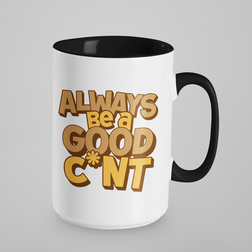 Large white ceramic mug with the phrase "Always Be a Good C*nt" in bold brown text, featuring a black handle and matching black interior. 15oz size, perfect for extra-large cups of coffee or tea with a cheeky and bold message.