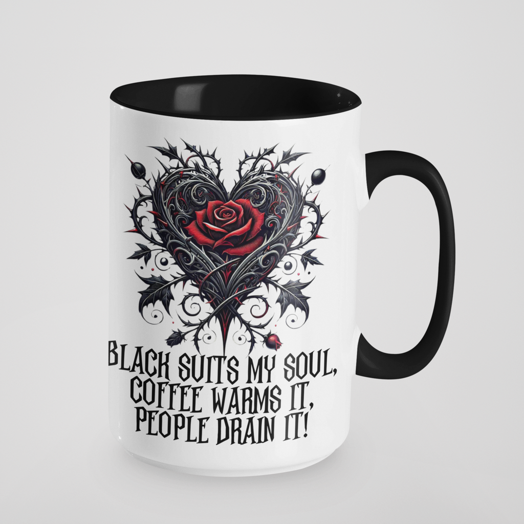 Black Suits My Soul, Coffee Warms It, People Drain It Gothic Heart Rose Mug - Ceramic Coffee & Tea Cup - 11oz & 15oz - Customisable Colours & Text