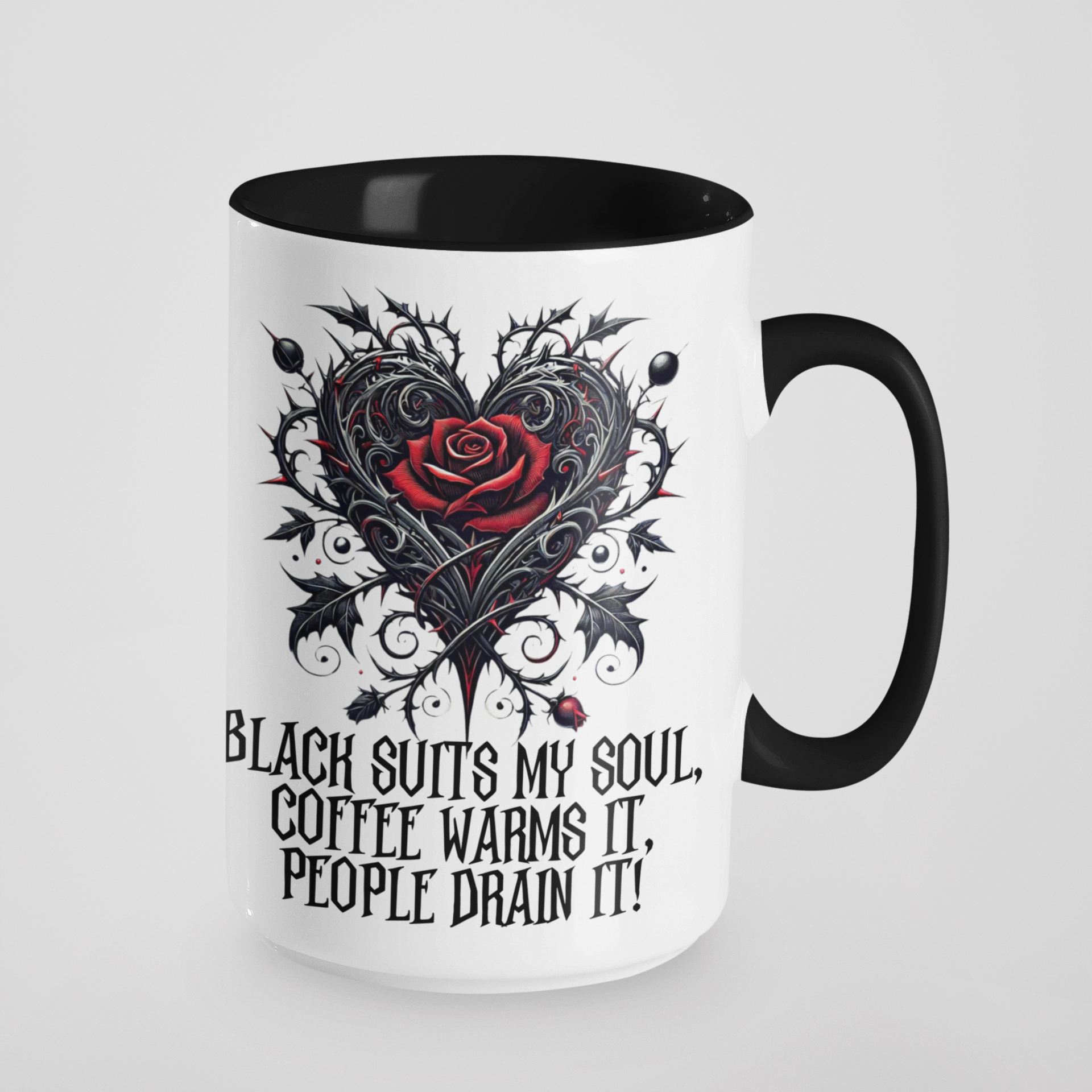 Black Suits My Soul, Coffee Warms It, People Drain It Gothic Heart Rose Mug - Ceramic Coffee & Tea Cup - 11oz & 15oz - Customisable Colours & Text