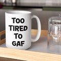 Too Tired To GAF Funny Coffee Mug – Perfect Sarcastic Gift for Tired Mums, Overworked Friends, Colleagues | 11oz & 15oz Options | Colour Handles Available | Ideal for Birthdays, Christmas, Mother’s Day, Secret Santa
