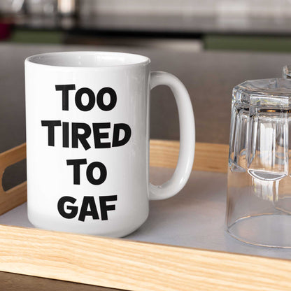 Too Tired To GAF Funny Coffee Mug – Perfect Sarcastic Gift for Tired Mums, Overworked Friends, Colleagues | 11oz & 15oz Options | Colour Handles Available | Ideal for Birthdays, Christmas, Mother’s Day, Secret Santa