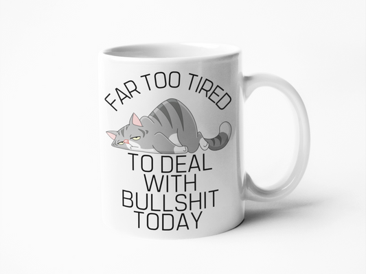 Far too tired to deal with bullshit funny coffee mug