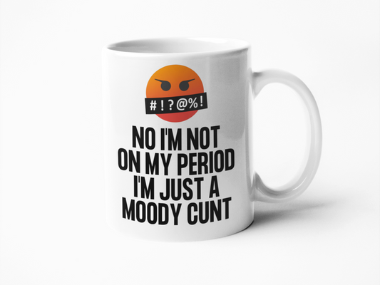 No I'm not on my period just a moody cunt funny coffee mug