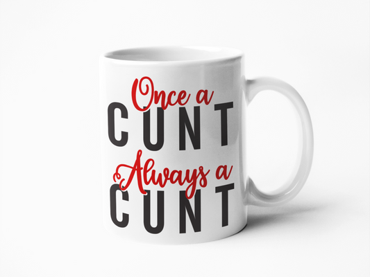 Once a cunt always a cunt funny coffee mug
