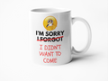 I'm sorry I forgot I didn't want to come mug