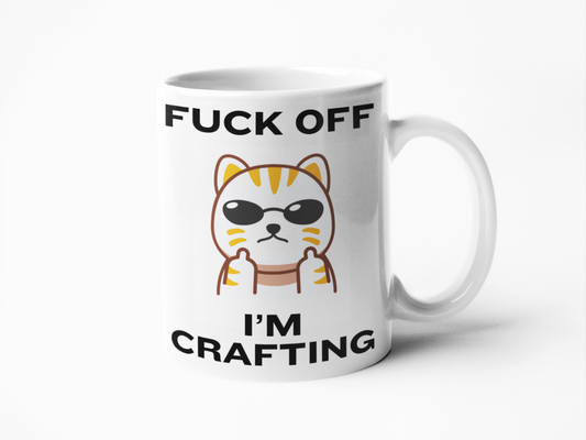 Fuck off I'm crafting funny coffee mug