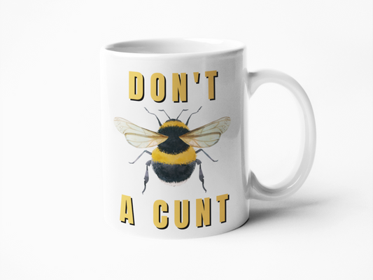 Don't bee a cunt funny coffee mug