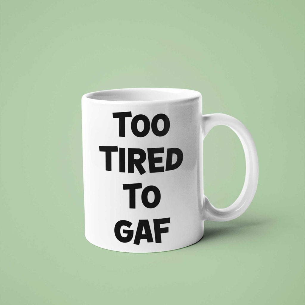 Too Tired To GAF Funny Coffee Mug – Perfect Sarcastic Gift for Tired Mums, Overworked Friends, Colleagues | 11oz & 15oz Options | Colour Handles Available | Ideal for Birthdays, Christmas, Mother’s Day, Secret Santa