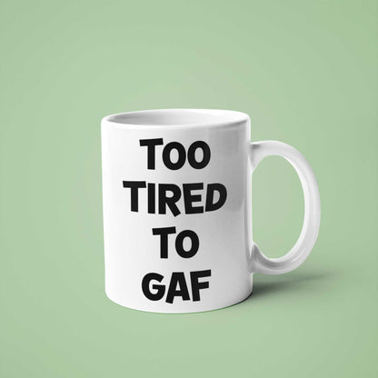 Too Tired To GAF Funny Coffee Mug – Perfect Sarcastic Gift for Tired Mums, Overworked Friends, Colleagues | 11oz & 15oz Options | Colour Handles Available | Ideal for Birthdays, Christmas, Mother’s Day, Secret Santa