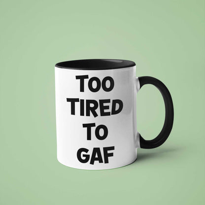 Too Tired To GAF Funny Coffee Mug – Perfect Sarcastic Gift for Tired Mums, Overworked Friends, Colleagues | 11oz & 15oz Options | Colour Handles Available | Ideal for Birthdays, Christmas, Mother’s Day, Secret Santa