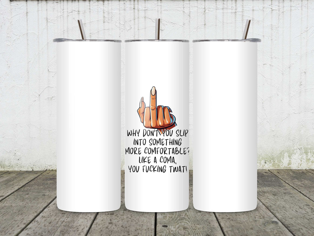 Why Don't You Slip Into Something More Comfortable? Like a Coma, You Fucking Twat! Funny Rude Mug | Sarcastic Gift | Offensive Humour | Adult Humour | Novelty Coffee Cup