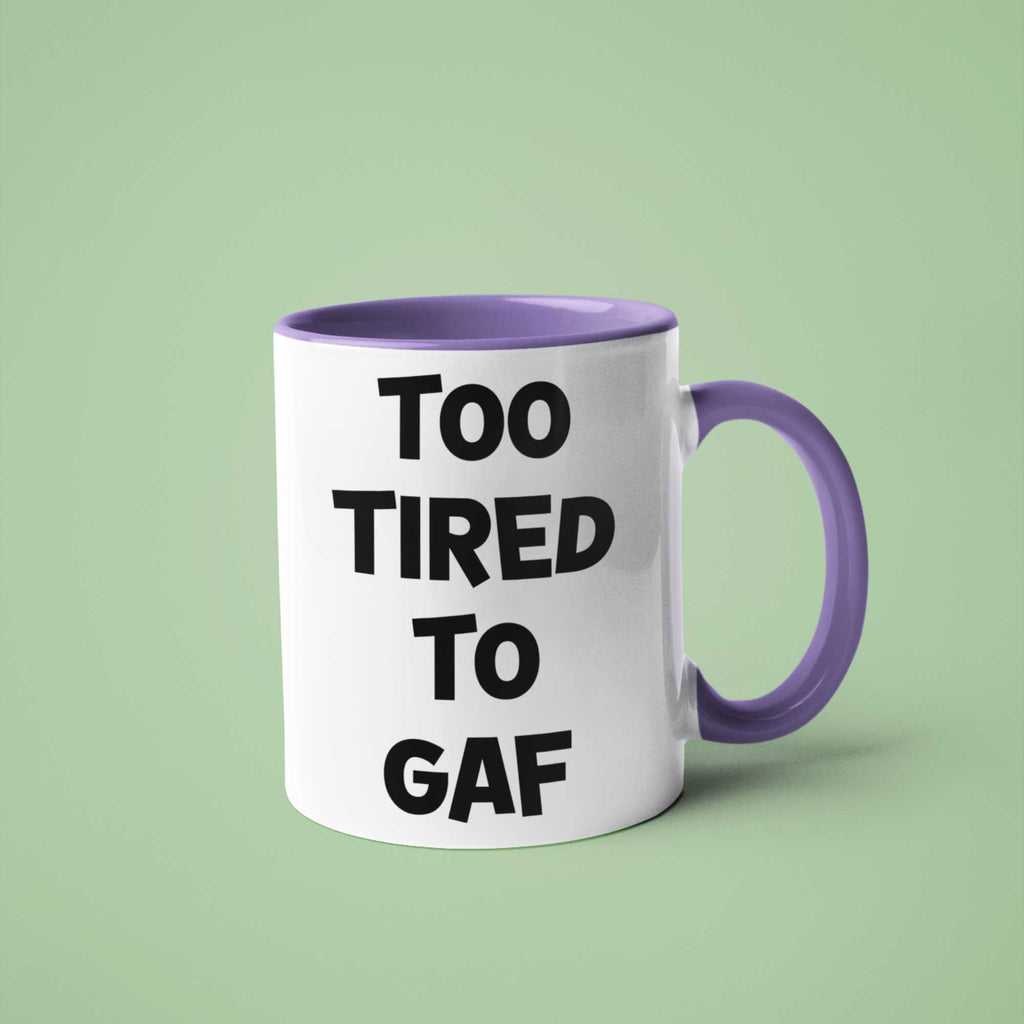 Too Tired To GAF Funny Coffee Mug – Perfect Sarcastic Gift for Tired Mums, Overworked Friends, Colleagues | 11oz & 15oz Options | Colour Handles Available | Ideal for Birthdays, Christmas, Mother’s Day, Secret Santa