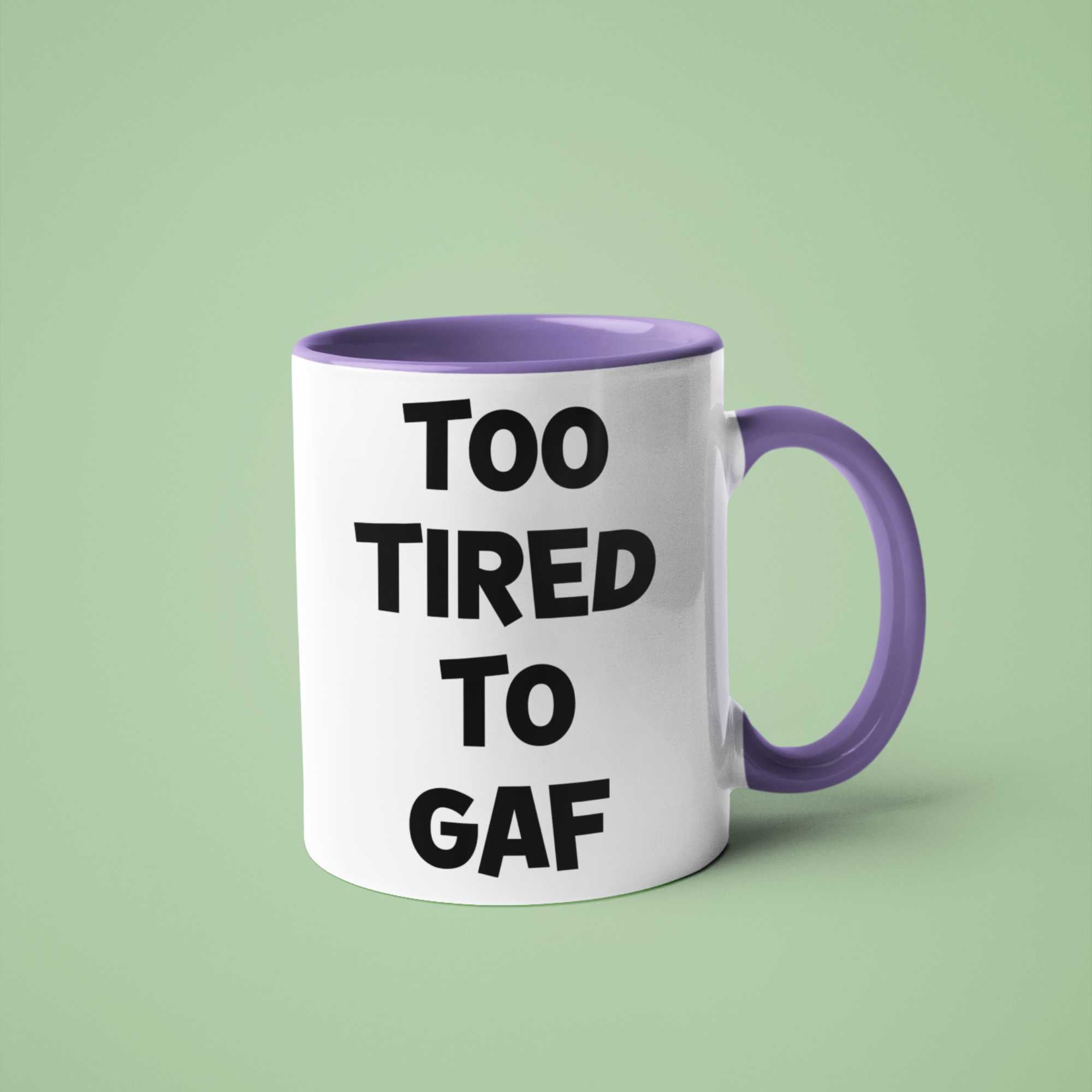 Too Tired To GAF Funny Coffee Mug – Perfect Sarcastic Gift for Tired Mums, Overworked Friends, Colleagues | 11oz & 15oz Options | Colour Handles Available | Ideal for Birthdays, Christmas, Mother’s Day, Secret Santa