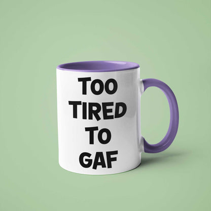 Too Tired To GAF Funny Coffee Mug – Perfect Sarcastic Gift for Tired Mums, Overworked Friends, Colleagues | 11oz & 15oz Options | Colour Handles Available | Ideal for Birthdays, Christmas, Mother’s Day, Secret Santa