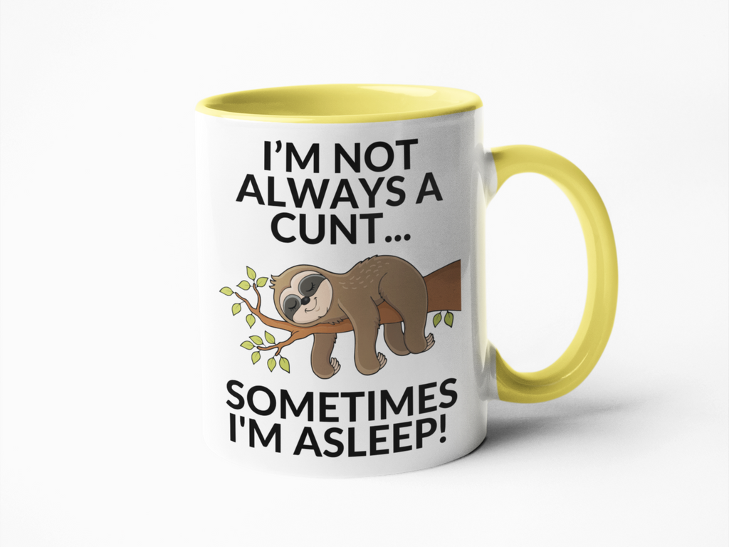 I'm not always a cunt I'm asleep coffee mug