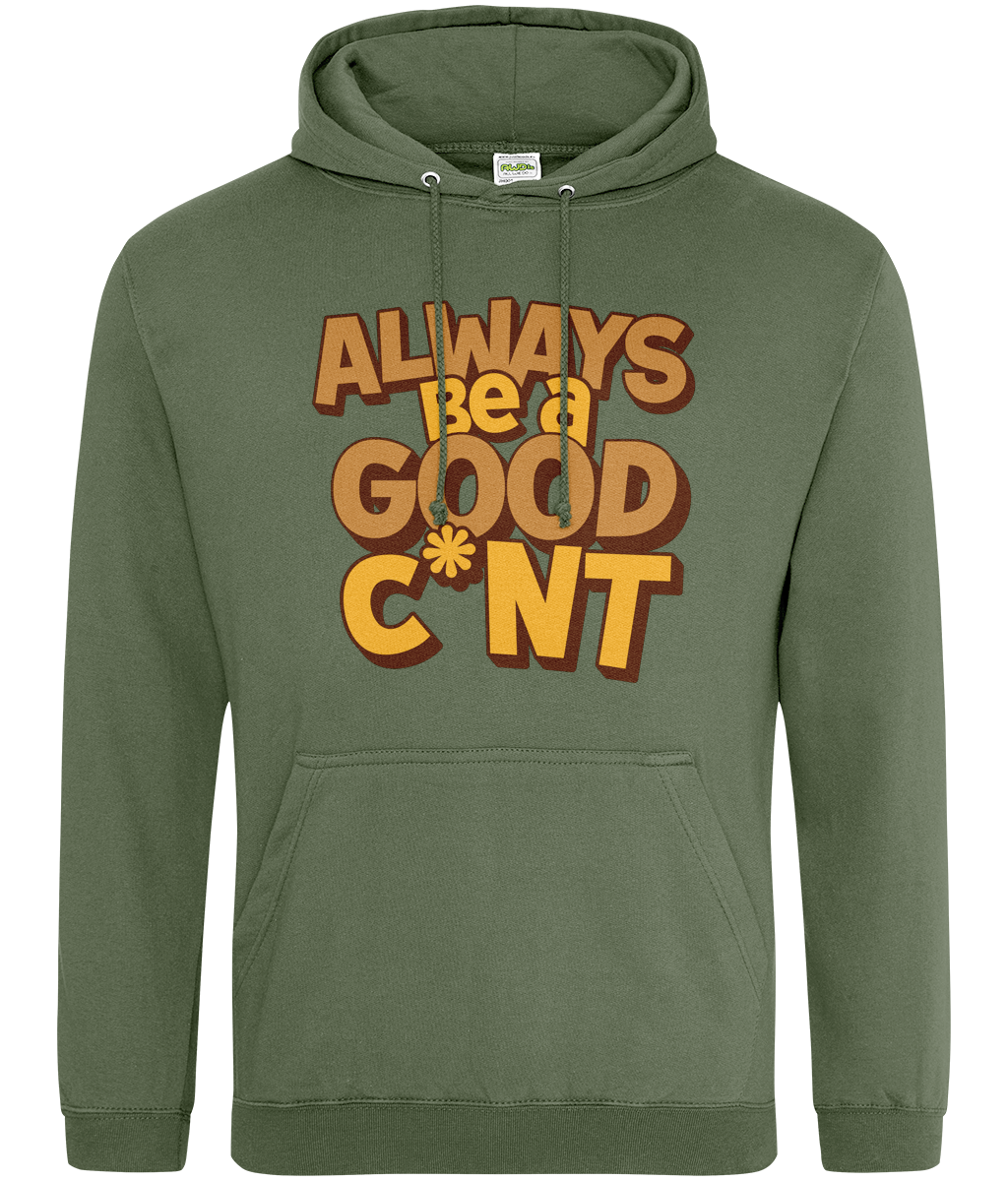 Always Be a Good C*nt Hoodie – Funny Slogan Hoodie, Cheeky Gift for Friends, Unisex Hoodie