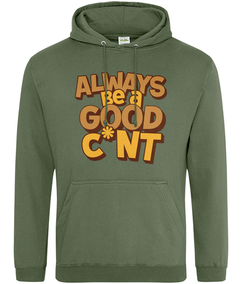 Always Be a Good C*nt Hoodie – Funny Slogan Hoodie, Cheeky Gift for Friends, Unisex Hoodie