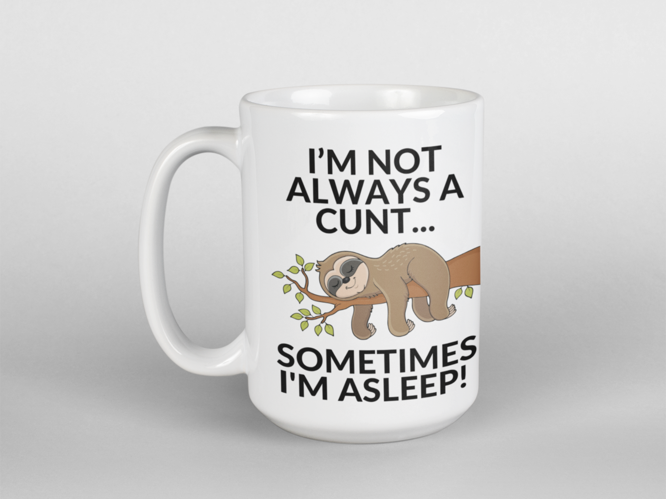 I'm not always a cunt I'm asleep coffee mug