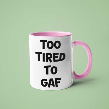 Too Tired To GAF Funny Coffee Mug – Perfect Sarcastic Gift for Tired Mums, Overworked Friends, Colleagues | 11oz & 15oz Options | Colour Handles Available | Ideal for Birthdays, Christmas, Mother’s Day, Secret Santa