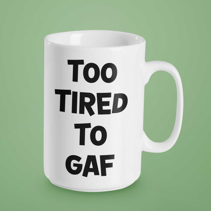 Too Tired To GAF Funny Coffee Mug – Perfect Sarcastic Gift for Tired Mums, Overworked Friends, Colleagues | 11oz & 15oz Options | Colour Handles Available | Ideal for Birthdays, Christmas, Mother’s Day, Secret Santa