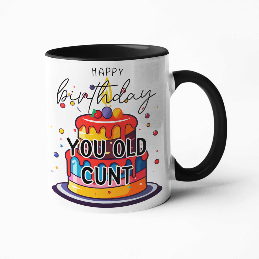 Happy Birthday You Old Cunt - Hilarious Birthday Mug, Tumbler, Coaster Gift for Friends and Work Besties