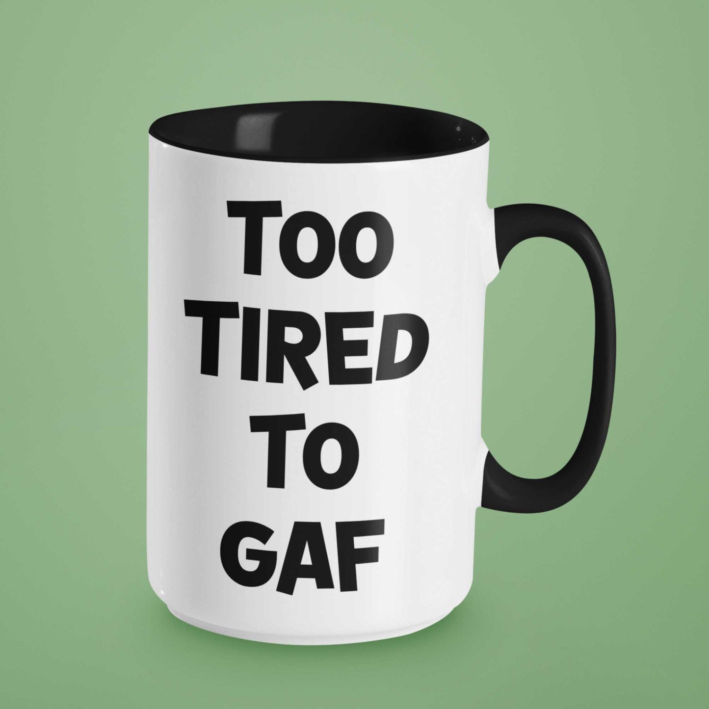 Too Tired To GAF Funny Coffee Mug – Perfect Sarcastic Gift for Tired Mums, Overworked Friends, Colleagues | 11oz & 15oz Options | Colour Handles Available | Ideal for Birthdays, Christmas, Mother’s Day, Secret Santa