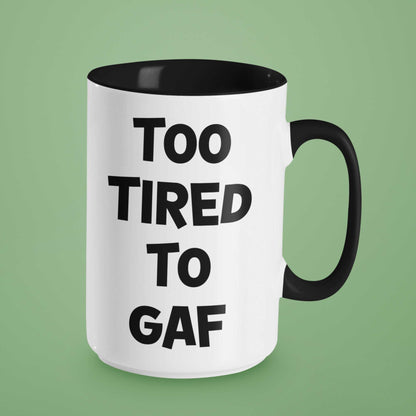 Too Tired To GAF Funny Coffee Mug – Perfect Sarcastic Gift for Tired Mums, Overworked Friends, Colleagues | 11oz & 15oz Options | Colour Handles Available | Ideal for Birthdays, Christmas, Mother’s Day, Secret Santa