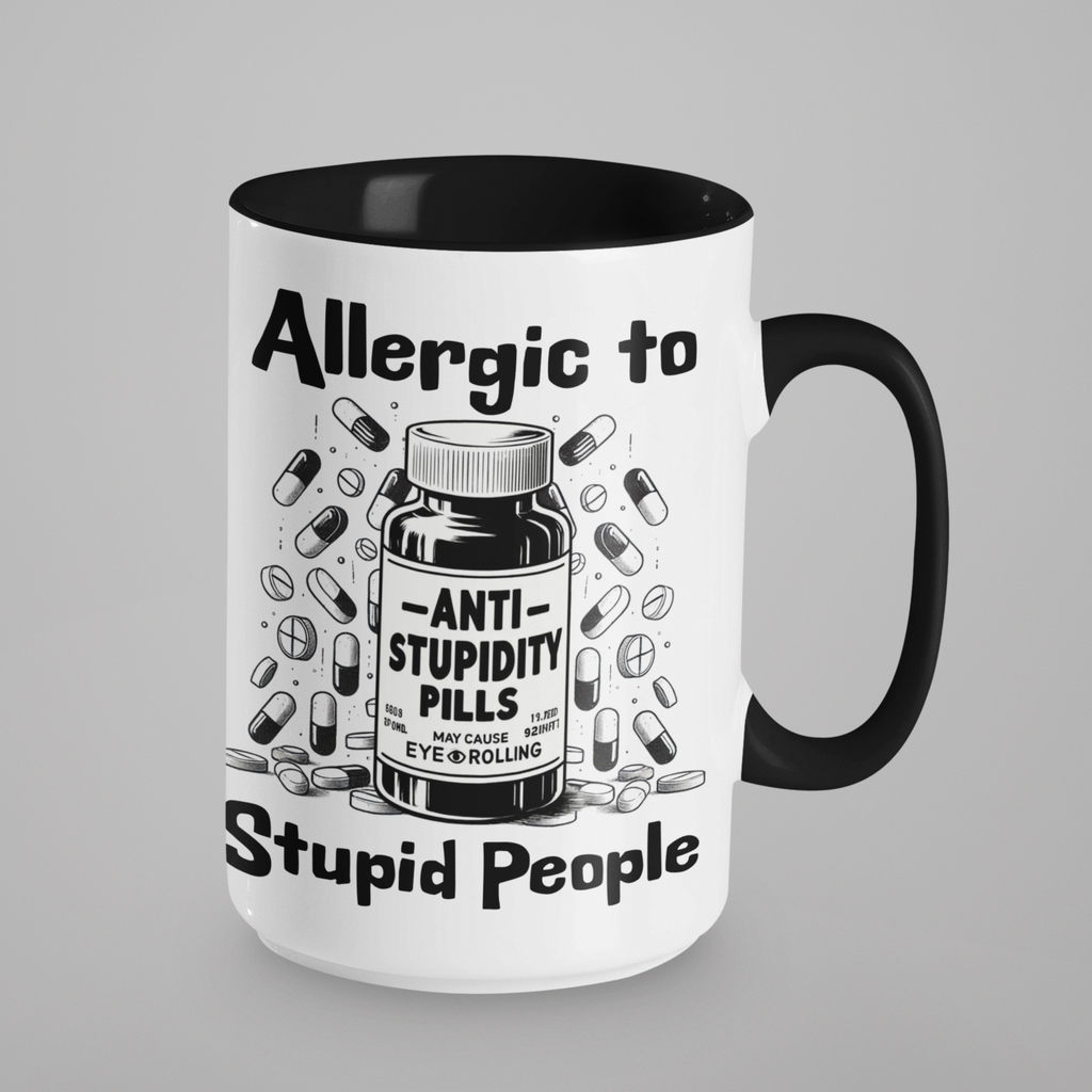 15oz black-handled ceramic mug with the funny "Allergic to Stupid People" Anti-Stupidity Pills design. A perfect large mug for coffee and laughs.
