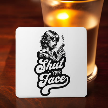 Shut Your Face Mug, Tumbler or Coaster – Funny Gift for Women Who’ve Had Enough