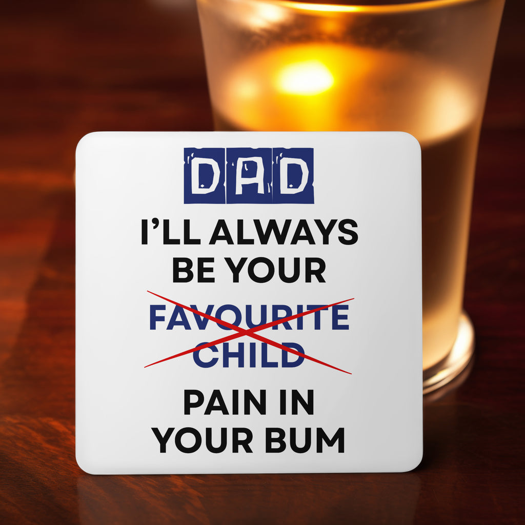 Funny Dad Mug & Coaster Set | Father’s Day 2025 Gift | I’ll Always Be Your Favourite Child Pain in Your Bum | Cheeky Dad Gift | 11oz White Mug & Coaster | £5 Mug £3.50 Coaster
