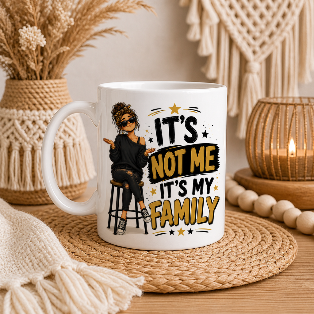 It’s Not Me It’s My Family Funny Mug