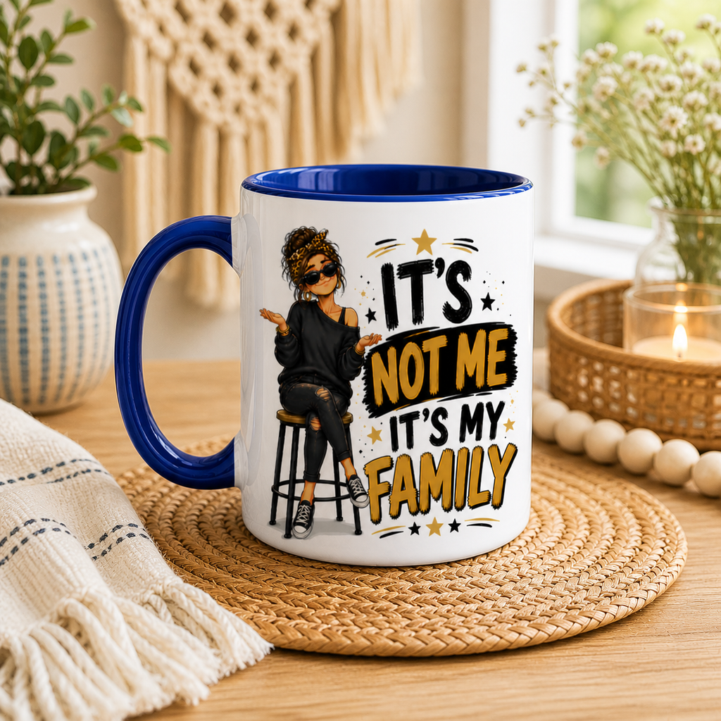 It’s Not Me It’s My Family Funny Mug