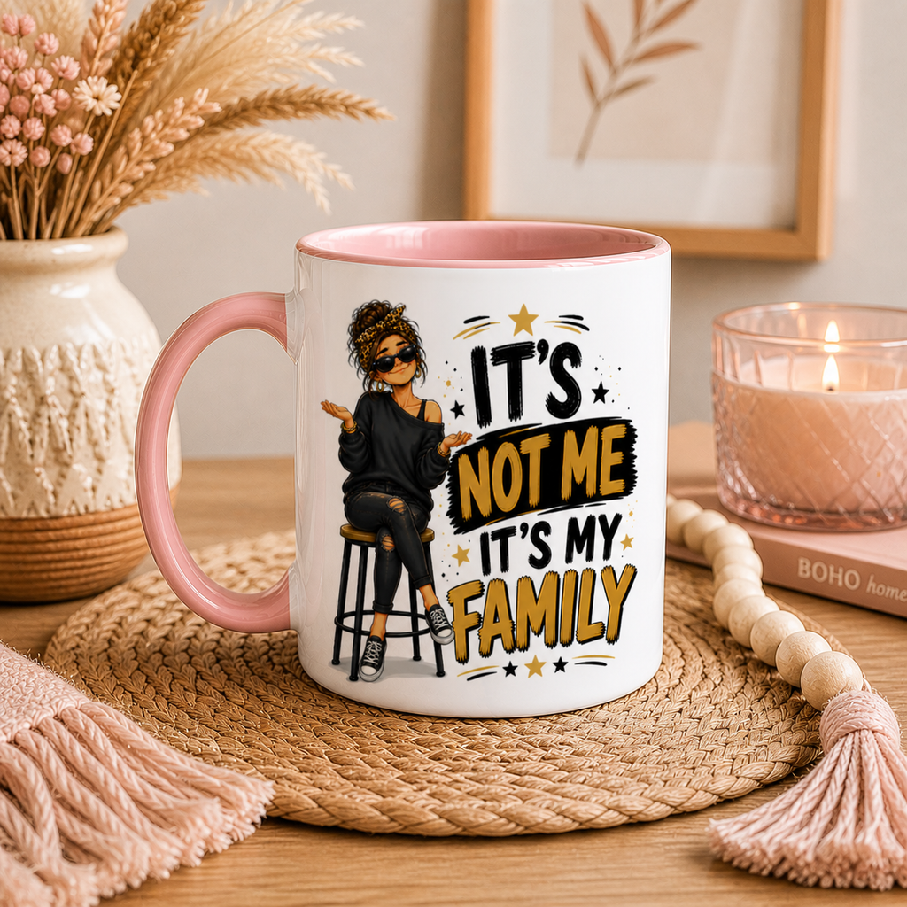 It’s Not Me It’s My Family Funny Mug
