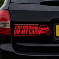Stop Breathing On My Car | Funny Vinyl Car Decal | Available in Black, White or Red | 3 x 10 Inch Permanent Vinyl