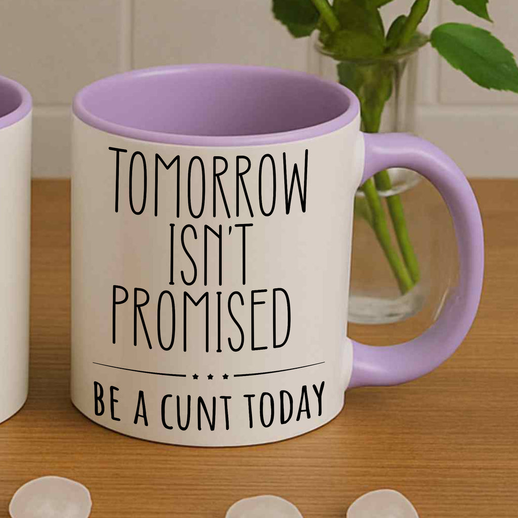 Tomorrow Isn’t Promised – Be A C*nt Today Funny Mug | Rude Coffee Cup Gift for Friends, Colleagues & Sassy Adults