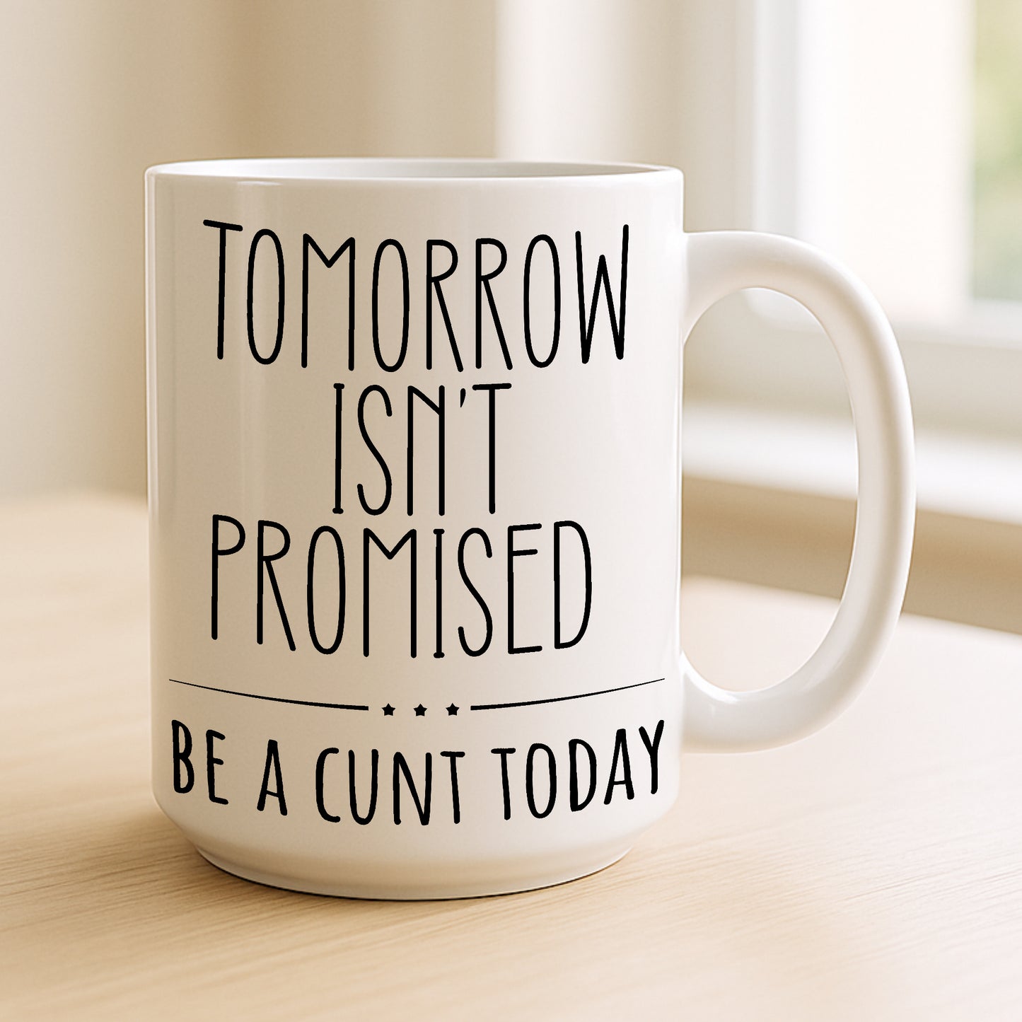 Tomorrow Isn’t Promised – Be A C*nt Today Funny Mug | Rude Coffee Cup Gift for Friends, Colleagues & Sassy Adults