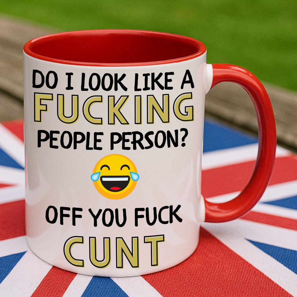 Do I look like a fucking people person off you fuck cunt funny rude coffee mug