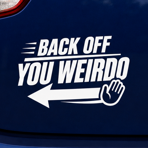 Blue car with a humorous sticker on the back reading 'Back Off You Weirdo'.