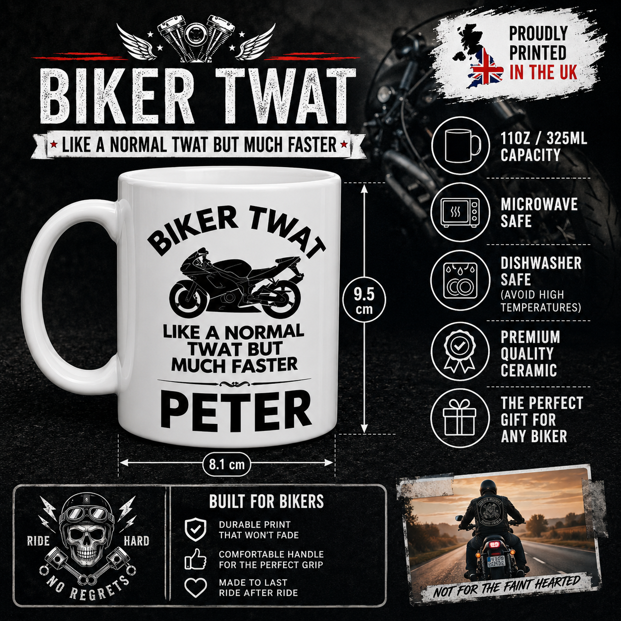 11oz biker twat mug infographic showing sizes and features. 9.5cm tall by 8.1cm wide, long c handle for comfort and grip. Printed both sides in the UK. Perfect gift for all bikers. Premium quality ceramic. Microwave safe and dishwasher safe at moderate temperatures.