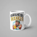 Birthday Wanker Funny Mug - Cheeky Birthday Gift for Him, Banter Mug, Gag Gift Idea