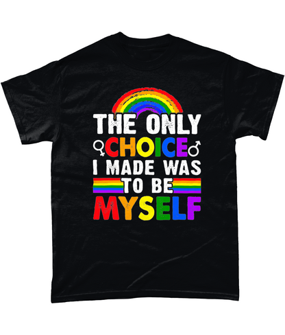 The only choice I made was to be myself gay pride t-shirt