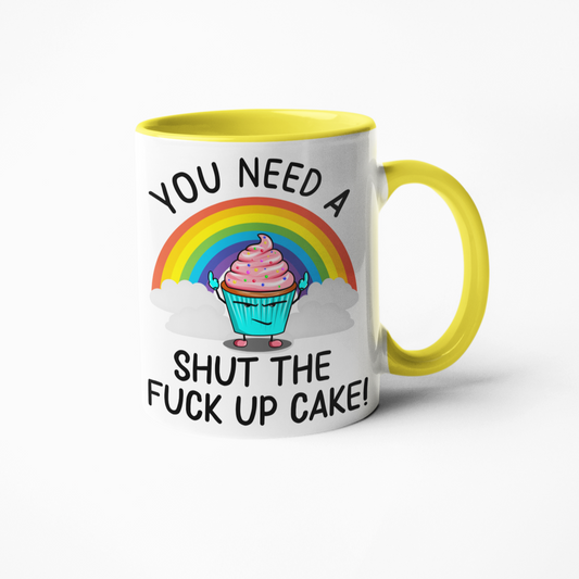 You need a shut the fuck up cake funny coffee mug