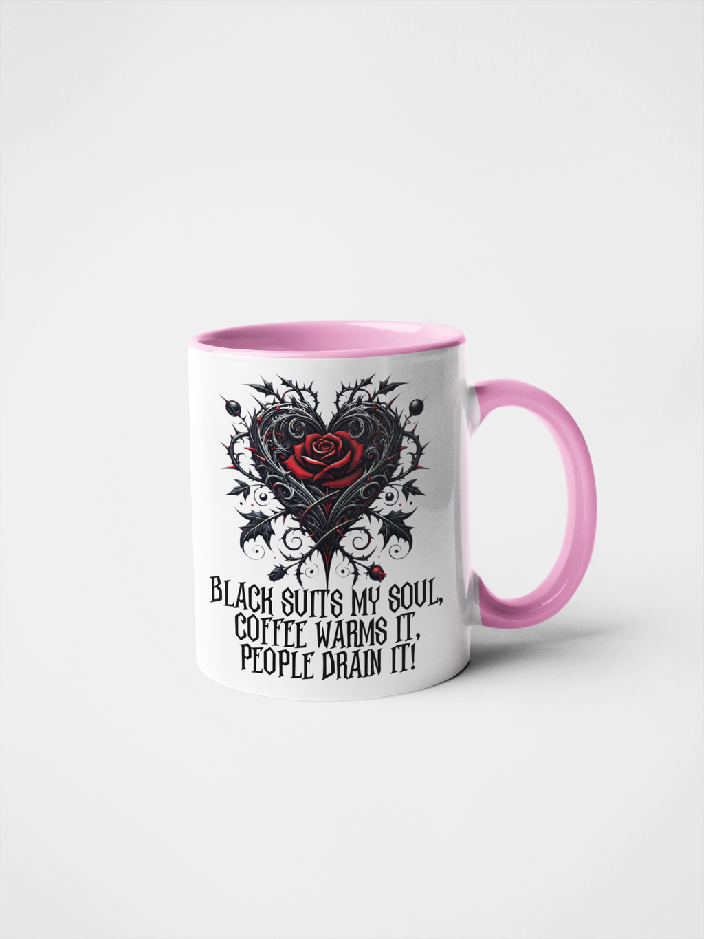 Black Suits My Soul, Coffee Warms It, People Drain It Gothic Heart Rose Mug - Ceramic Coffee & Tea Cup - 11oz & 15oz - Customisable Colours & Text