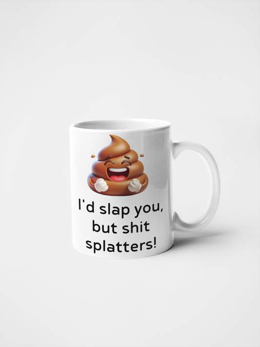 I'd Slap You But Shit Splatters Funny Mug - 11oz & 15oz - Hilarious Sarcastic Coffee Cup - Perfect Gag Gift for Friends & Coworkers
