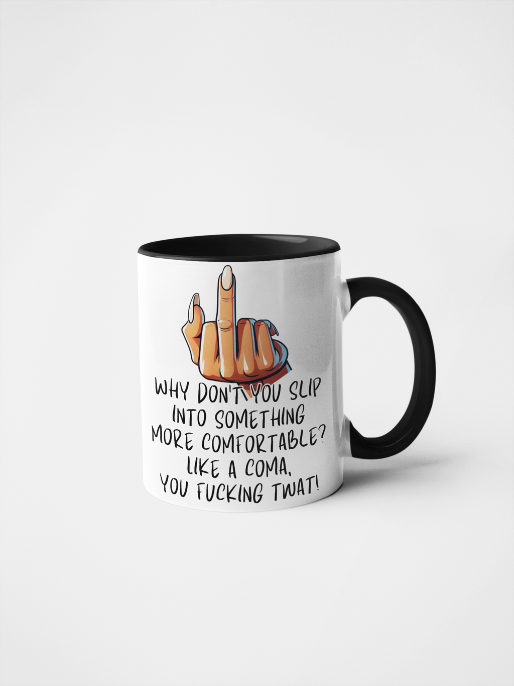 Why Don't You Slip Into Something More Comfortable? Like a Coma, You Fucking Twat! Funny Rude Mug | Sarcastic Gift | Offensive Humour | Adult Humour | Novelty Coffee Cup