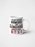 Funny "I’m Not Perfect, However I Am English, Which Is Even Better!" Mug or Tumbler | British Humour Gift | Proud English Gift for Him or Her | Coffee Mug | Tea Lover Present